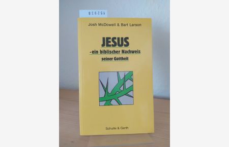 Jesus - ein biblischer Nachweis seiner Gottheit. [Von Josh McDowell und Bart Larson].