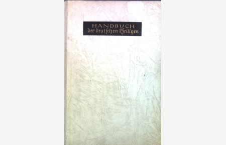 Handbuch der deutschen Heiligen : Alphabetisches Verzeichnis der deutschen Heiligen, Seligen, Ehrwürdigen u. Gottseligen.