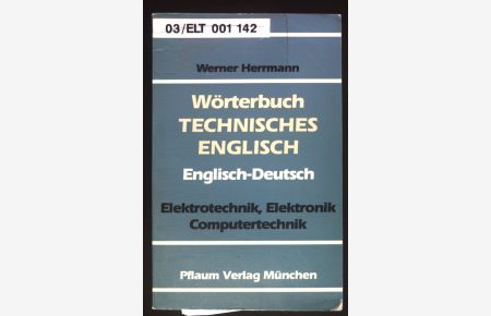 Wörterbuch technisches Englisch : Elektrotechnik ; Elektronik, Computertechnik ; englisch - deutsch.