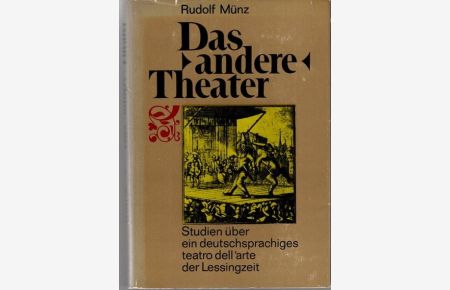 Das andere Theater. Studien über ein deutschsprachiges teatro dell arte der Lessingzeit.