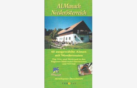 ALManach Niederösterreich :  - Das Alm- und Weideland in den Regionen Mostviertel-Eisenwurzen und NÖ-Süd ; 60 ausgewählte Almen mit Wanderrouten.