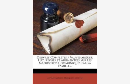 Oeuvres Completes / Vauvenargues, Luc: Revues Et Augment Es Sur Les Manuscrits Communiqu?`s Par Sa Famille. . .