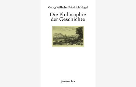 Die Philosophie der Geschichte. Vorlesungsmitschrift Heimann (Winter 1830/1831).   - Hrsg. von Klaus Vieweg. (=Jena-Sophia / Abteilung 1 / Editionen ; Bd. 3).