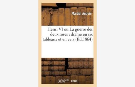 Henri VI ou La guerre des deux roses : drame en six tableaux et en vers (Litterature)