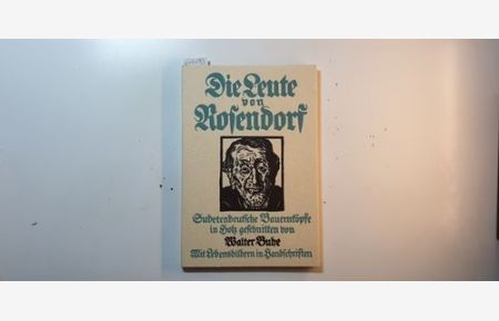 Die Leute von Rosendorf : Sudetendeutsche Bauernköpfe. , In Holz geschnitten von Walter Buhe. Lebensbilder in Handschriften.