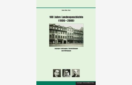 100 Jahre Landesgeschichte (1906-2006)  - Leipziger Leistungen, Verwicklungen und Wirkungen