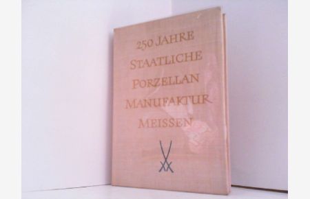 250 Jahre Staatliche Porzellan Manufaktur Meissen.