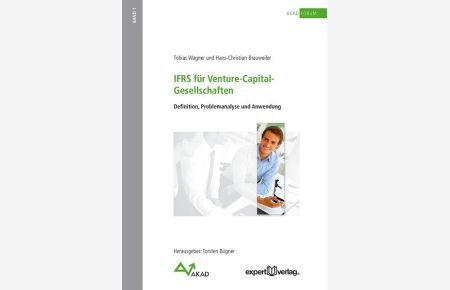IFRS für Venture Capital-Gesellschaften: Definition, Problemanalyse und Anwendung (AKAD-Schriftenreihe)