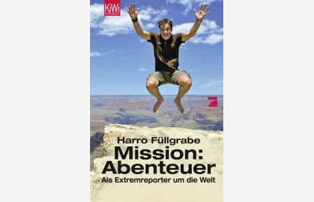 Mission: Abenteuer: Als Extremreporter um die Welt