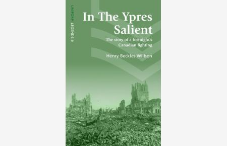 In The Ypres Salient: The Story Of A Fortnight`s Canadian Fighting (Uniform Legends)