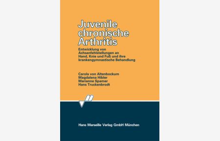 Juvenile chronische Arthritis: Entwicklung von Achsenfehlstellungen an Hand, Knie und Fuss und ihre krankengymnastische Behandlung