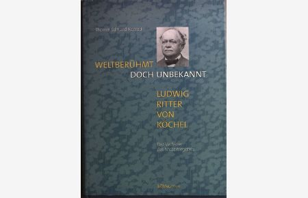 Weltberühmt doch unbekannt - Ludwig Ritter von Köchel : der Verfasser des Mozartregisters.