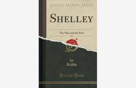 Shelley, Vol. 1: The Man and the Poet (Classic Reprint)