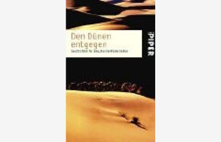 Den Dünen entgegen : Geschichten für alle, die die Wüste lieben.   - hrsg. von Bettina Feldweg / Piper ; 3772; Ein Malik-Buch