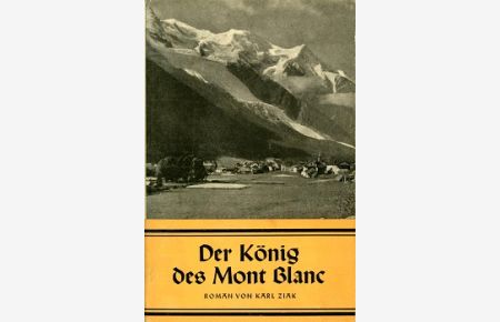 Der König des Mont Blanc.   - Ein Roman vom Glück der Berge