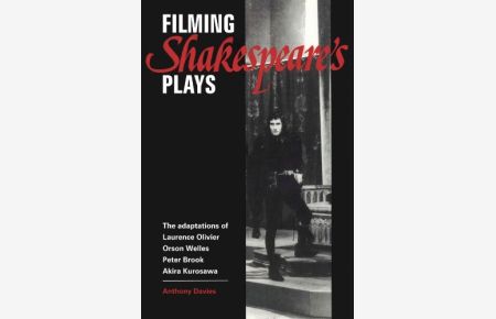 Filming Shakespeare's Plays.   - The Adaptations of Laurence Olivier, Orson Welles, Peter Brook and Akira Kurosawa.