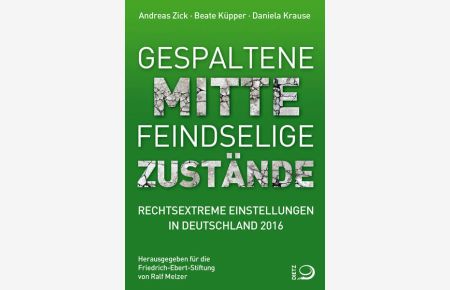 Gespaltene Mitte - Feindselige Zustände  - Rechtextreme Einstellungen in Deutschland 2016