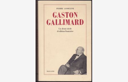 Gaston Gallimard. Un demi-siecle d'edition francaise