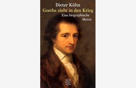 Goethe zieht in den Krieg : eine biographische Skizze.   - Fischer ; 14758