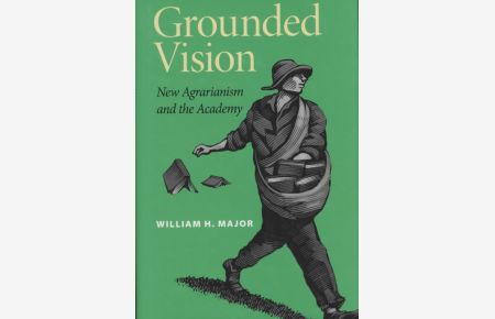 Grounded Vision: New Agrarianism and the Academy.