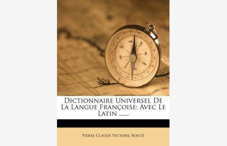 Dictionnaire Universel de La Langue Francoise: Avec Le Latin . . . . . .