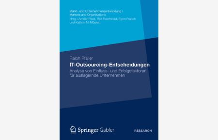 IT-Outsourcing-Entscheidungen: Analyse von Einfluss- und Erfolgsfaktoren für Auslagernde Unternehmen (Markt- und Unternehmensentwicklung / Markets and Organisations) (German Edition)