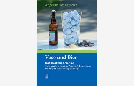 Vase und Bier: Geschichten erzählen in der psycho-edukativen Arbeit mit Erwachsenen am Beispiel der Verkehrspsychologie