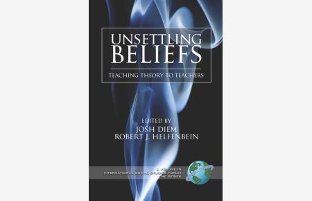 Unsettling Beliefs: Teaching Theory To Teachers: Teaching Theory to Teachers (PB) (International Social Studies Forum: The Series)