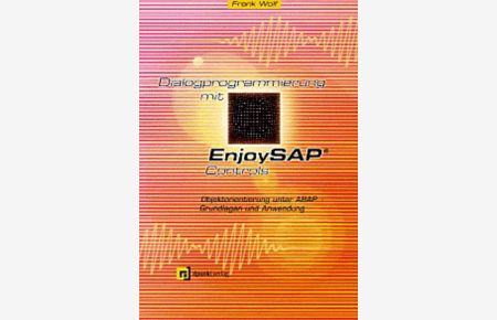 Dialogprogrammierung mit EnjoySAP Controls. Objektorientierung unter ABAP - Grundlagen und Anwendung