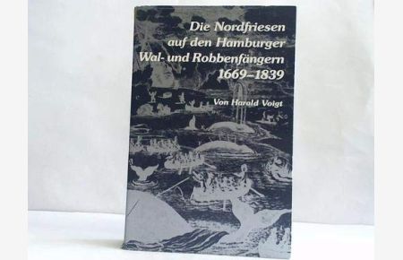 Die Nordfriesen auf den Hamburger Wal- und Robbenfängern 1669-1839