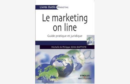 Le Marketing on line: Guide pratique et juridique