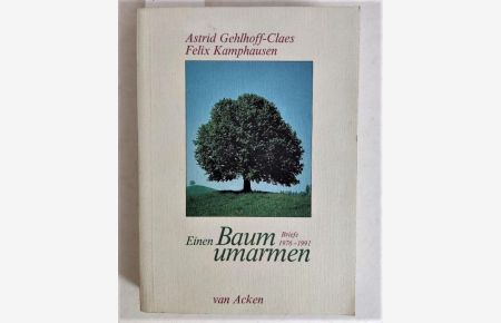 Einen Baum umarmen. Briefe 1976-1991. (von beiden Autoren auf dem Titelblatt signiert, von Gehlhoff-Claes datiert 1. 12. 91)