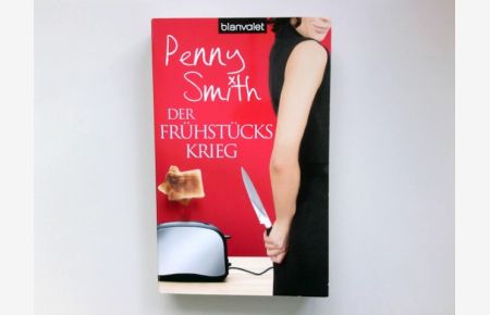 Der Frühstückskrieg : Roman.   - Penny Smith. Dt. von Janka Panskus / Blanvalet ; 37279