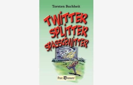 Twitter, Splitter, Spaßgewitter  - Kurze Tweets gegen lange Gesichter