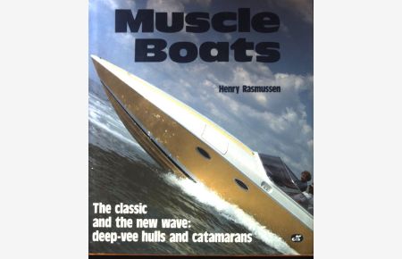Muscle Boats: The Classic and the New Wave : Deep-Vee Hulls and Catamarans