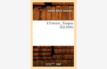 M. , J: L`Univers. , Turquie (Éd. 1840) (Histoire)
