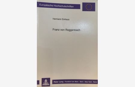Franz von Roggenbach.   - Ein badischer Staatsmann zwischen deutschen Whigs und liberaler Kamarilla.
