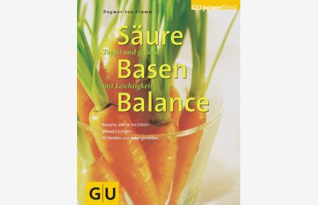 Säure-Basen-Balance : topfit und gesund mit Leichtigkeit ; Rezepte, die Sie ins Gleichgewicht bringen ; fit bleiben und dabei genießen.   - [Fotos: FoodPhotography Eising, München] / GU powerfood