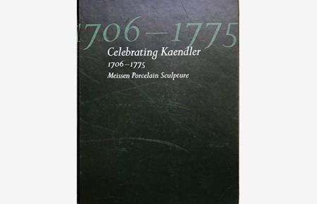 Celebrating Kaendler 1706-1775. Meissen Porcelain Sculpture.   - Zum 300. Geburtstag Johann Joachim Kaendlers 1706-1775. Porzellanskulpturen aus Meissen.