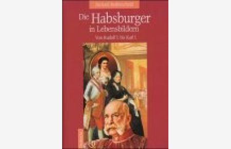 Die Habsburger in Lebensbildern : von Rudolf I. bis Karl I.   - Diederichs