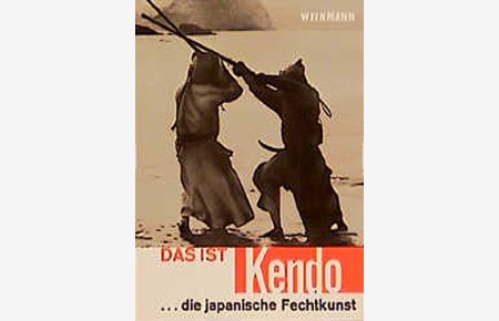 Das ist Kendo : die japan. Fechtkunst.   - von Junzo Sasamori u. Gordon Warner. Ins Dt. übers. von I. Wolfert