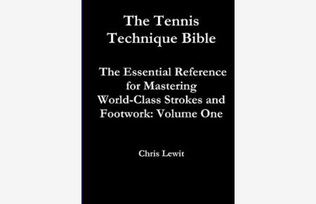 Tennis Technique Bible Volume One