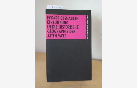 Einführung in die historische Geographie der Alten Welt. Von [Eckart Olshausen]. (Die Altertumswissenschaft).