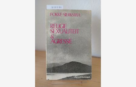 Religie, sexualiteit & agressie. Een cultuurpsychologische bijdrage tot de verklaring van de spanning tussen de sexen. [Door Fokke Sierksma].
