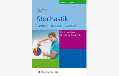 Mathematik - Ausgabe für das Kerncurriculum für Berufliche Gymnasien in Niedersachsen: Stochastik, Darstellen - Auswerten - Beurteilen: Schülerband: . . . Fachgymnasien / Berufliche Gymnasien