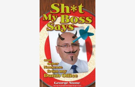 Stone, G: Sh*t My Boss Says: And Other Nonsense from My Dumb Office