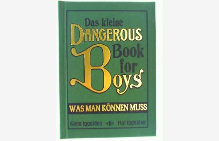 Das kleine dangerous book for boys - was man können muss.   - Conn Iggulden ; Hal Iggulden. Aus dem Engl. von Martin Kliche