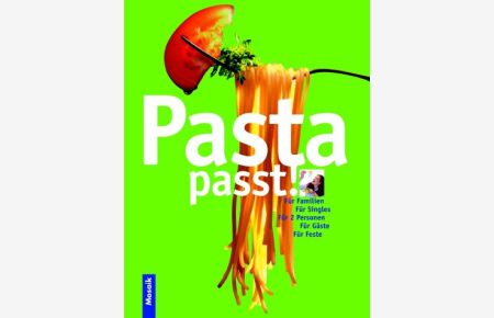 Pasta passt! : für Gäste, Kinder, Familien, Singles & zwei Personen.   - [Red.-Leitung: Halina Heitz]