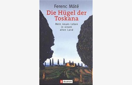 Die Hügel der Toskana : mein neues Leben in einem alten Land.   - Aus dem Amerikan. von Martin Bauer / Ullstein ; 35959