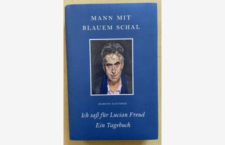 Mann mit blauem Schal. Ich saß für Lucian Freud. Ein Tagebuch. Aus dem englischen von Heike Reissig.